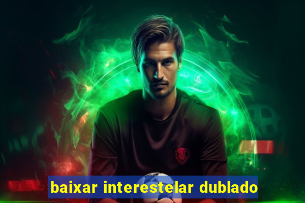 baixar interestelar dublado